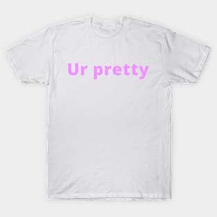 Ur Pretty T-Shirt